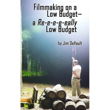 Filmmaking on a Low Budget-- a Re-e-e-e-eally Low Budget