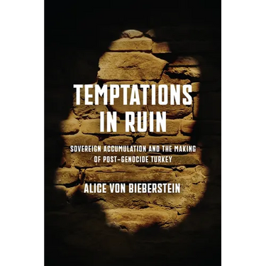 Temptations in Ruin: Sovereign Accumulation and the Making of Post-Genocide Turkey