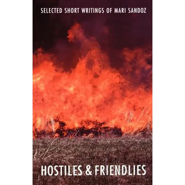 Hostiles and Friendlies: Selected Short Writings of Mari Sandoz