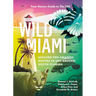 Wild Miami: Explore the Amazing Nature in and Around South Florida