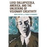 Luigi Dallapiccola, America, and the Unlocking of Visionary Creativity