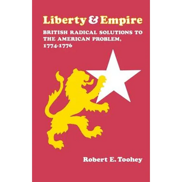 Liberty and Empire: British Radical Solutions to the American Problem, 1774-1776