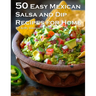 50 Easy Mexican Salsa and Dip Recipes for Home