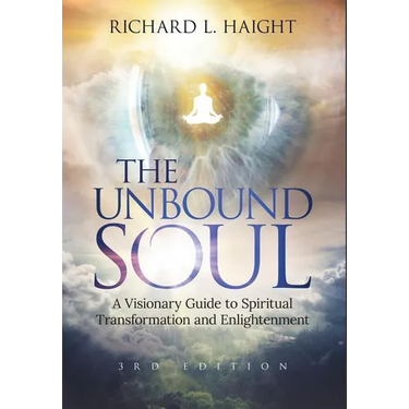 The Unbound Soul: A Visionary Guide to Spiritual Transformation and Enlightenment