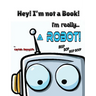 Hey! I'm not a Book! I'm really... a Robot!