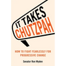 It Takes Chutzpah: How to Fight Fearlessly for Progressive Change