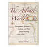 The Atlantic World: Europeans, Africans, Indians and Their Shared History, 1400-1900