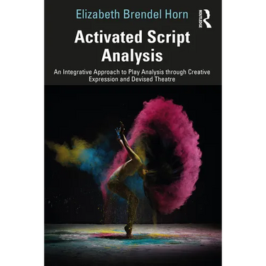 Activated Script Analysis: An Integrative Approach to Play Analysis through Creative Expression and Devised Theatre