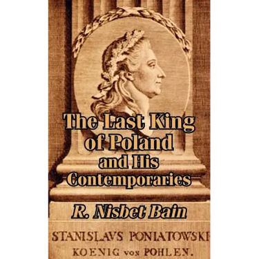 The Last King of Poland and His Contemporaries