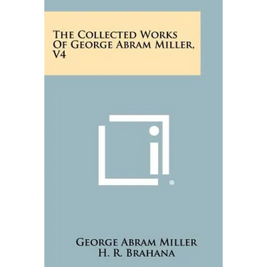 The Collected Works Of George Abram Miller, V4