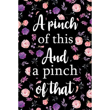 A Pinch of This And a Pinch of That: Adult Blank Lined Notebook, Write in Your Favorite Menu, Kitchen Cookbook, Food Journal, Food Notebook