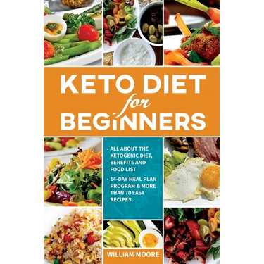 Keto Diet for Beginners: All about the Ketogenic Diet, Benefits and Food List, 14-Day Meal Plan Program & More Than 70 Easy Recipes