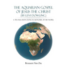 The Aquarian Gospel of Jesus the Christ (by Levi Dowling): A Translation Done in Honour of His Work