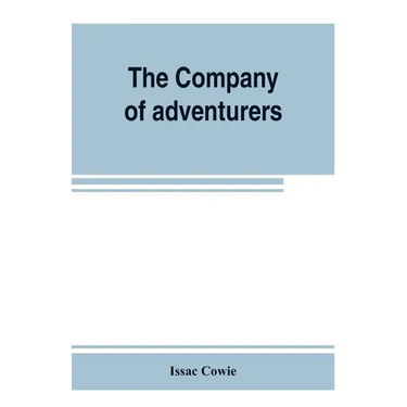 The Company of adventurers; a narrative of seven years in the service of the Hudson's Bay company during 1867-1874, on the great buffalo plains, with