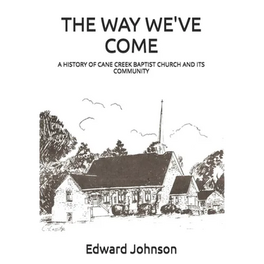 The Way We've Come: A History of Cane Creek Baptist Church and Its Community