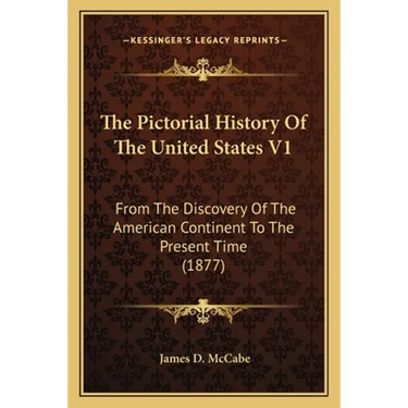 The Pictorial History Of The United States V1: From The Discovery Of The American Continent To The Present Time (1877)