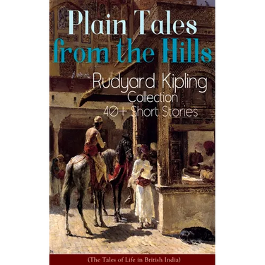 Plain Tales from the Hills: Rudyard Kipling Collection - 40+ Short Stories (The Tales of Life in British India): In the Pride of His Youth, The Other