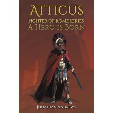 Atticus, Fighter of Rome Series: A Hero is Born
