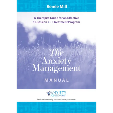 The Anxiety Management Manual: A therapist guide for an effective 10-session CBT treatment program