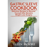 Gastric Sleeve Cookbook: Delicious Recipes to Recover Yourself After Bariatric Weight Loss Surgery