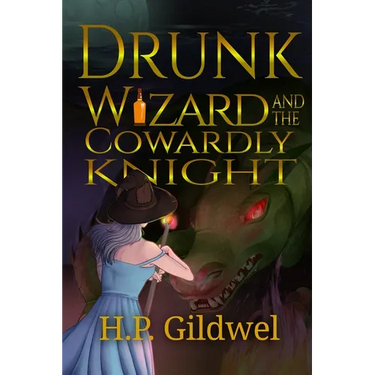 Drunk Wizard & The Cowardly Knight: Book 1 of the Drunk Wizard Chronicles