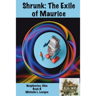 Shrunk: The Exile of Maurice, Neighborlee Book 8
