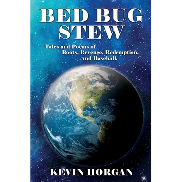 Bed Bug Stew: Tales and Poems of Roots, Revenge, Redemption and Baseball.