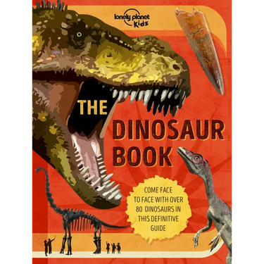 Lonely Planet Kids the Dinosaur Book: Discover Over 80 Prehistoric Beasts Meet A T Rex, Triceratops & Giant Sauropoda Find Roarsome Facts, Illustratio