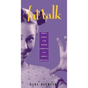 Fat Talk: What Girls and Their Parents Say about Dieting