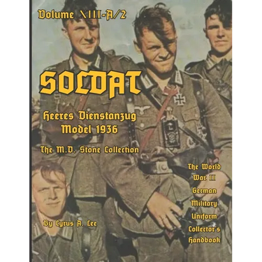 Soldat Volume XIII-A: World War II German Military Uniform Collector's Handbook