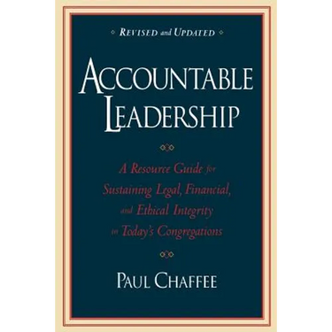 Accountable Leadership: A Resource Guide for Sustaining Legal, Financial, and Ethical Integrity in Today's Congregations