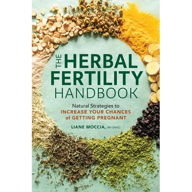 The Herbal Fertility Handbook: Natural Strategies to Increase Your Chances of Getting Pregnant