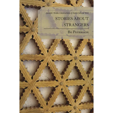 Stories about Strangers: Swedish Media Constructions of Socio-Cultural Risk
