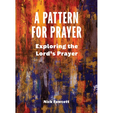 A Pattern for Prayer: Exploring the Lord's Prayer
