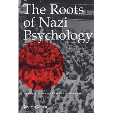 The Roots of Nazi Psychology: Hitler's Utopian Barbarism