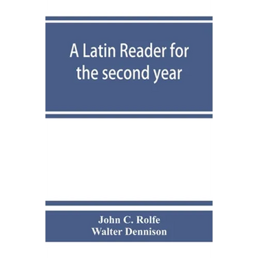 A Latin reader for the second year, with notes, exercises for translation into Latin, grammatical appendix, and vocabularies