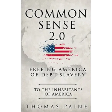 Common Sense 2.0: Freeing America of Debt Slavery