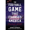 The Football Game That Changed America: How the NFL Created a National Holiday