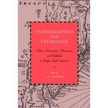 Ethnographies and Exchanges: Native Americans, Moravians, and Catholics in Early North America
