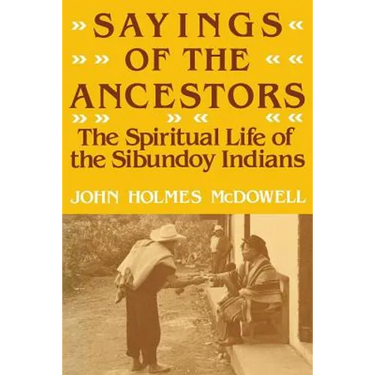 Sayings of the Ancestors: The Spiritual Life of the Sibundoy Indians
