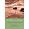 So Much More: An Invitation to Christian Spirituality