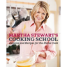 Martha Stewart's Cooking School: Lessons and Recipes for the Home Cook: A Cookbook
