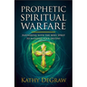 Prophetic Spiritual Warfare: Partnering with the Holy Spirit to Manifest Your Destiny