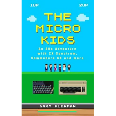 The Micro Kids: An 80s Adventure with ZX Spectrum, Commodore 64 and more
