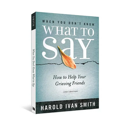 When You Don't Know What to Say, 2nd Edition: How to Help Your Grieving Friends
