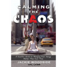 Calming the Chaos: A Soulful Guide for Managing Your Energy Rather than Your Time