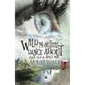 Wild Monsters Dance About: Stories From An Unruly Mind