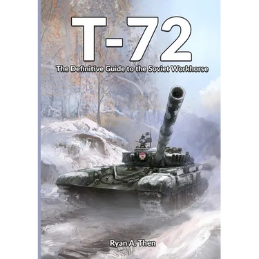 T-72: The Definitive Guide to the Soviet Workhorse