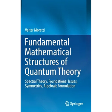 Fundamental Mathematical Structures of Quantum Theory: Spectral Theory, Foundational Issues, Symmetries, Algebraic Formulation
