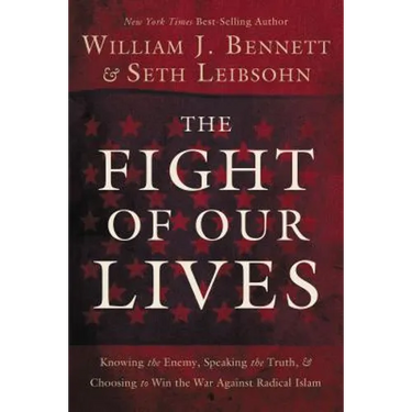 The Fight of Our Lives: Knowing the Enemy, Speaking the Truth, and Choosing to Win the War Against Radical Islam